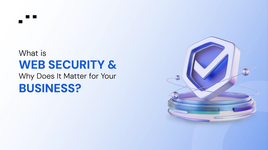 What Is Web Security and Why Does It Matter for Your Business?