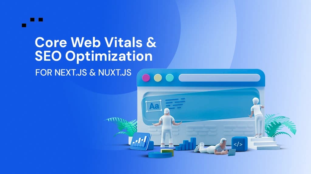 Core Web Vitals & SEO Optimization for Next.js & Nuxt.js Projects