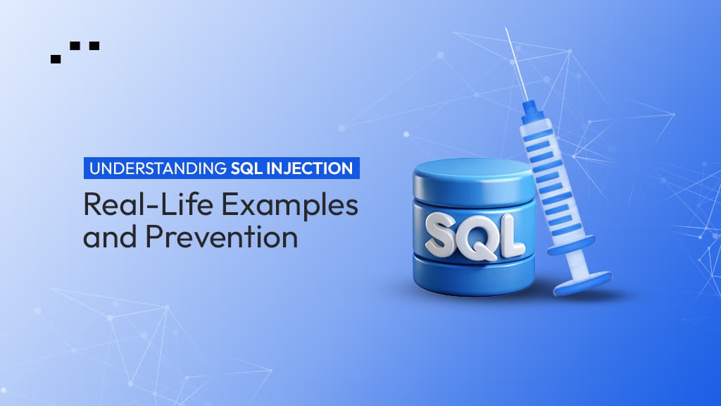 Understanding SQL Injection: Real-Life Examples and Prevention