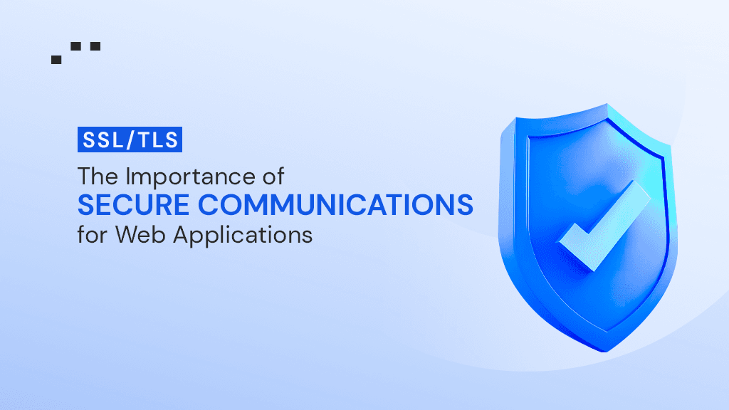 SSL/TLS: The Importance of Secure Communications for Web Applications