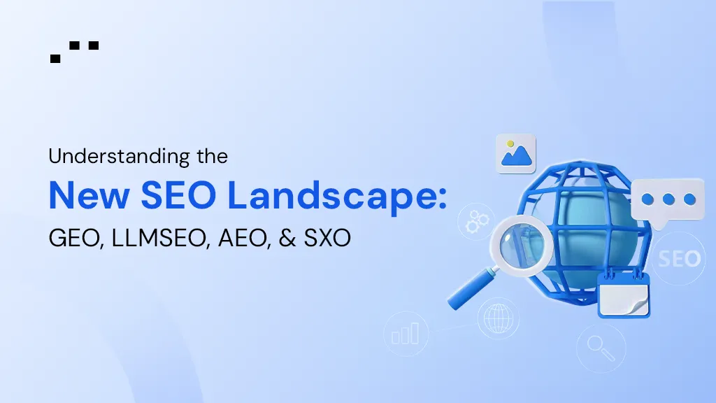 Understanding the New SEO Landscape: GEO, LLM SEO, AEO, and SXO